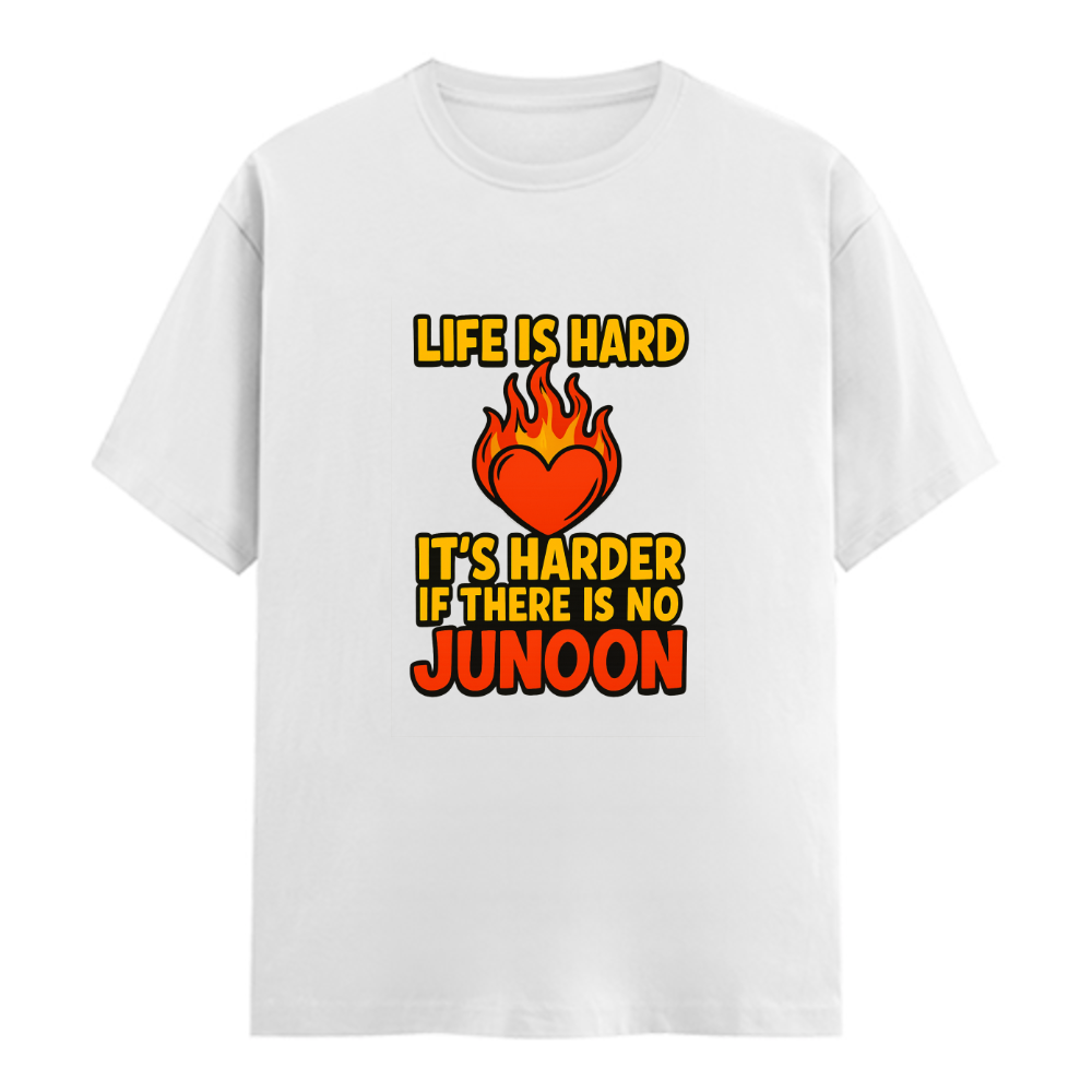 Life Is Hard — Harder Without Junoon T-Shirt